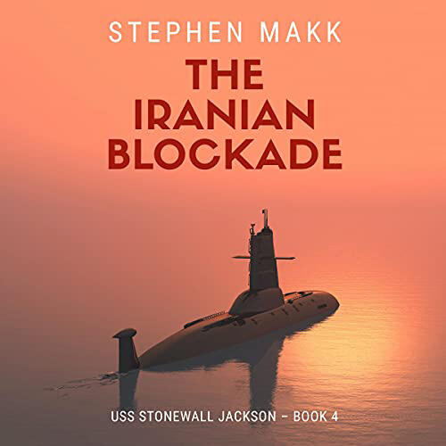 The Iranian Blockade (USS Stonewall Jackson Book 4)